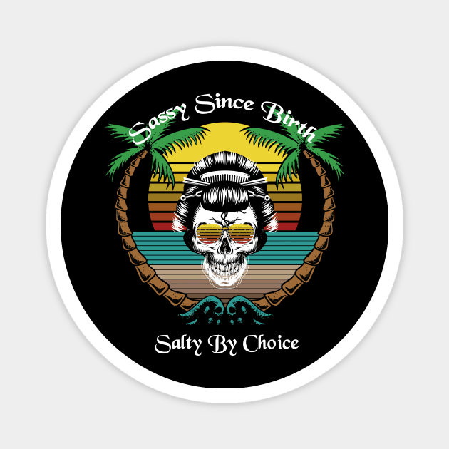 Sassy Since Birth Salty By Choice Skull Beach Sun Magnet by sufian